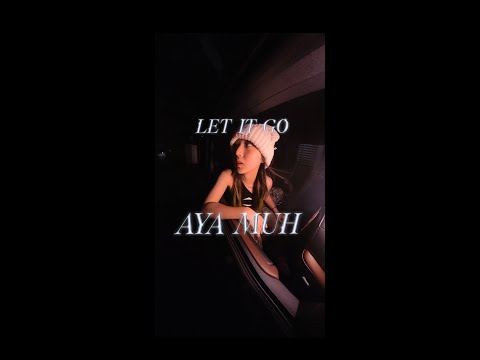 AYA MUH Let It Go Lyric Music Video 