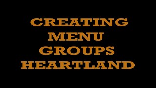 MENU GROUPS (BREAKFAST MENU, BAR MENU, CATERING MENU, ETC) - HEARTLAND RESTAURANT POINT OF SALE