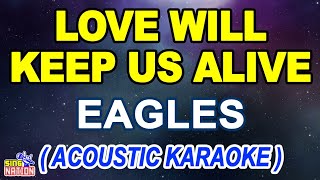 LOVE WILL KEEP US ALIVE - Eagles (Acoustic Karaoke)
