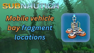 How to Get the Mobile Vehicle Bay in Subnautica Fragments Guide