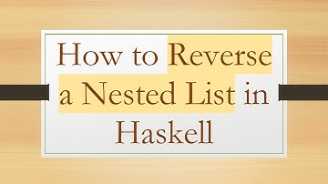 How to Reverse a Nested List in Haskell