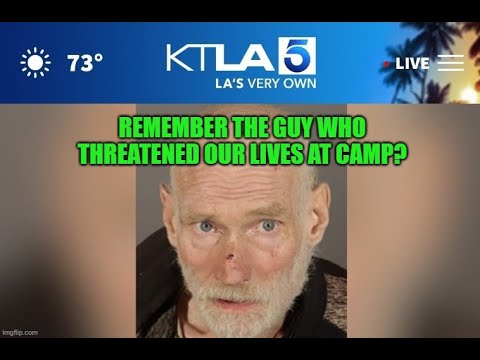 Remember the guy who threatened our lives at camp?
