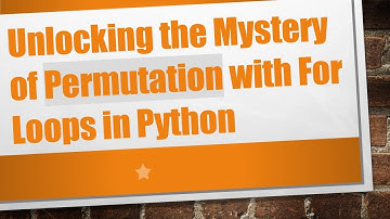 Unlocking the Mystery of Permutation with For Loops in Python