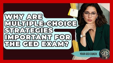 Why Are Multiple-Choice Strategies Important for the GED Exam? | Your GED Coach
