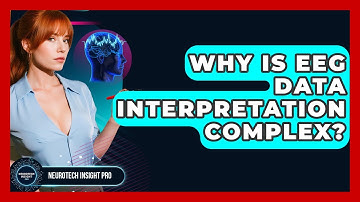 Why Is EEG Data Interpretation Complex? - Neurotech Insight Pro