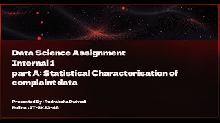 Data Science Assignment : Internal 1 part A= Statistical Characterisation of complaint data