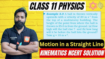 Class 11 Physics NCERT Example 2.3 A ball is thrown vertically upwards with a velocity of 20m/s