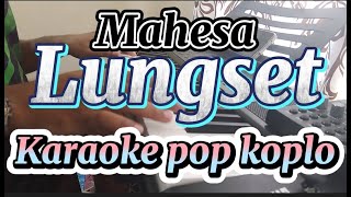 Lungset - mahesa - karaoke pop koplo