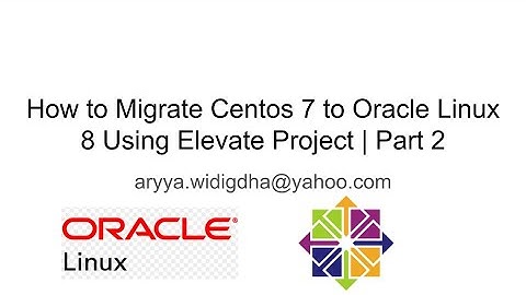 Try to Migrate Centos 7 to Oracle Linux 8 Using Elevate Project | Part 2