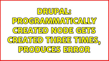 Drupal: Programmatically created node gets created three times, produces error