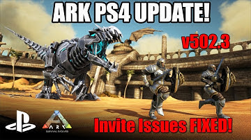 ARK PS4 - NEW UPDATE! - INVITE/JOIN ISSUES COMPLETELY FIXED! AND MORE! - (v502.3)