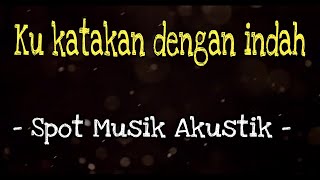 Ku katakan dengan indah - Noah||Cover by arya yudistira lirik video