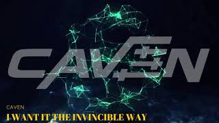 CAVEN MASHUP - I WANT IT THE INVINCIBLE WAY