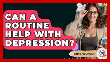 Can A Routine Help With Depression? - High School Toolkit