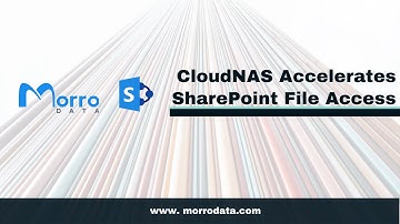 Morro Data CloudNAS accelerates SharePoint File Access