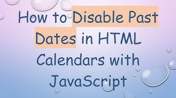 How to Disable Past Dates in HTML Calendars with JavaScript