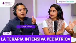 T2E10 La #TerapiaIntensiva Pediátrica - #EspacioSaludable #ChristusMuguerza