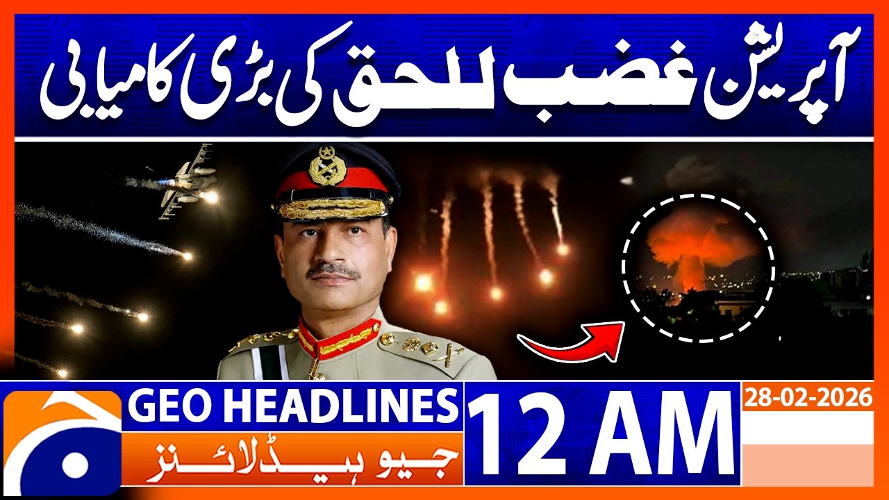 Major Success in Operation Ghazab-ul-Haq | ISPR Update | Headlines Geo News 12 AM (28th Feb 2026)