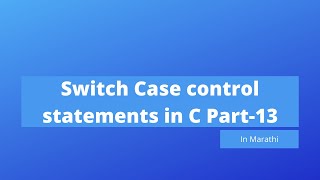 Switch Case control statements in C | C tutorial #13 | Marathi | Programming Dnyan
