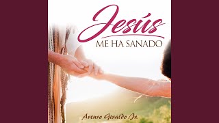 Miniatura de "Arturo Giraldo Jr - Jesús Me Ha Sanado"