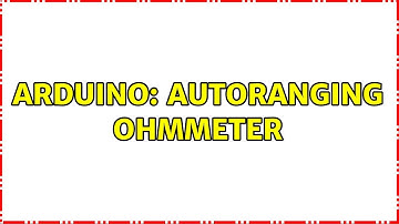 Arduino: Autoranging ohmmeter (2 Solutions!!)