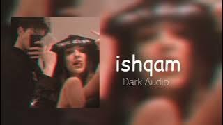 ishqam || Slowed ✘ Reverb || Dark Audio || #slowedandreverb