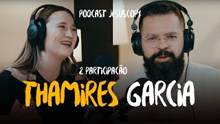 THAMIRES GARCIA (Segunda participação) - JesusCopy Podcast #123