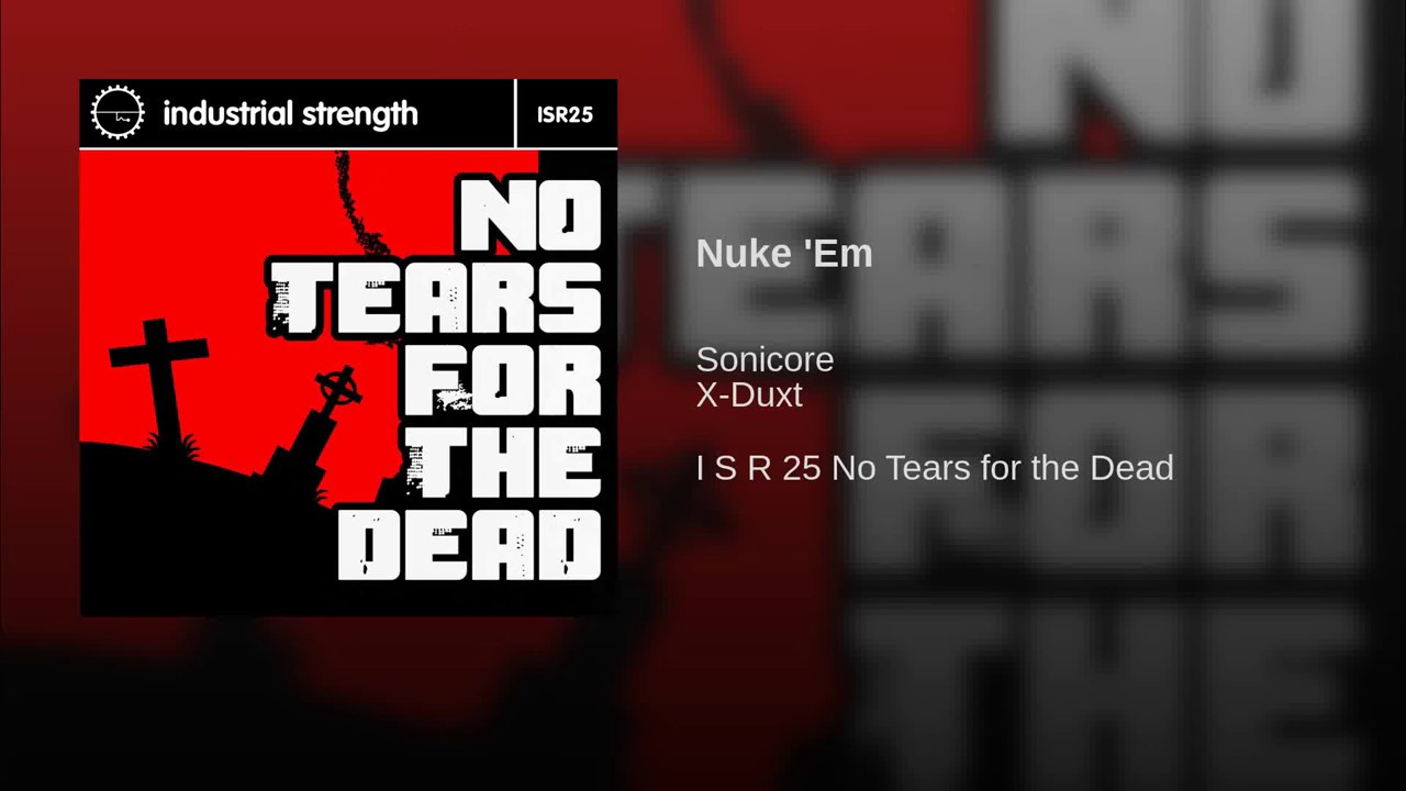 Watch X-Duxt & Sonicore - Nuke 'Em (ISR25 No Tears for the Dead) on YouTube Watch X-Duxt & Sonicore - Nuke 'Em (ISR25 No Tears for the Dead) on YouTube