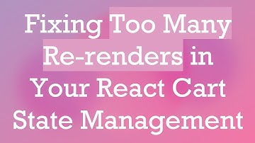 Fixing Too Many Re-renders in Your React Cart State Management