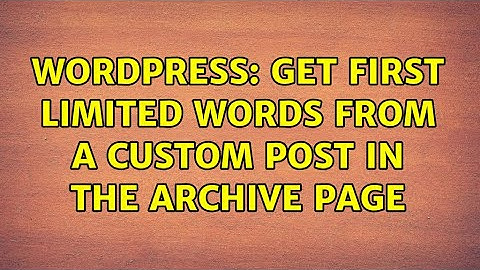 Wordpress: get first limited words from a custom post in the archive page (2 Solutions!!)