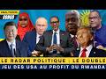 LE RADAR POLITIQUE Le Double Jeu Des USA Au Profit Du Rwanda 20 05 2026 