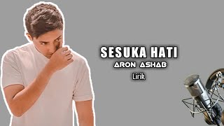 ARON ASHAB - SESUKA HATI | LIRIK