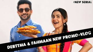 Vlog - Fahmaan khan New Serial Update | Fahmaan and Debattma New Promo