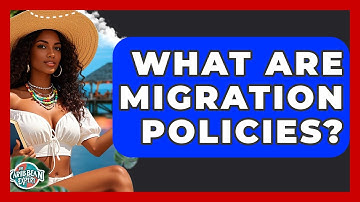 What Are Migration Policies? - The Caribbean Expert