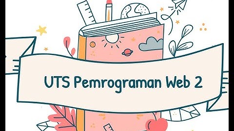 Tugas 10 Video Penjelasan Website dan Kode, UTS Pemrograman Web 2, Kelompok 19