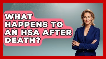 What Happens To An HSA After Death? - Learn About Economics