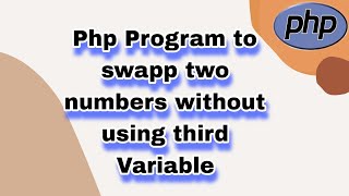 Php Program to swapp two numbers without using third Variable || Learn php Program ||