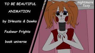 To Be Beautiful Animation by Dawko & DHeusta FNaF