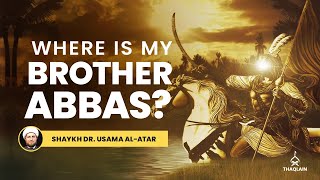 Remembering Flag-Bearer Of Imam Hussain, Abbas Ibn Ali | Maqtal/Masaib | Shaykh Dr. Usama al-Atar