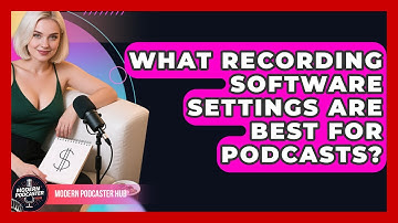 What Recording Software Settings Are Best For Podcasts? - Modern Podcaster Hub