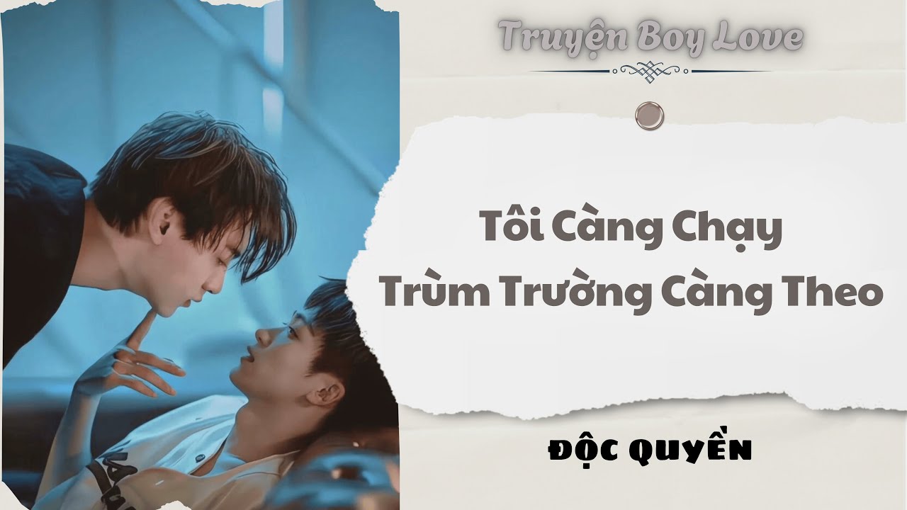 [Audio Boy Love] | Tôi Càng Chạy Trùm Trường Càng Theo | Sủng Audio