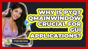 Why Is PyQt QMainWindow Crucial For GUI Applications? - Python Code School