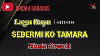 Karaoke SEBERMI KO TAMARA nada Cowok