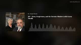 307 - Trust, Forgiveness, and the Tortoise Mindset (with Karen Thrall)