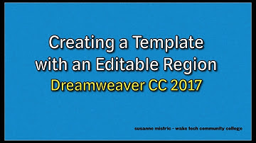 Dreamweaver CC 2017 -  Creating a Template with an Editable Region