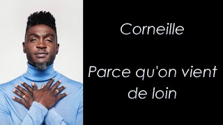 Corneille - Parce qu'on vient de loin - Paroles