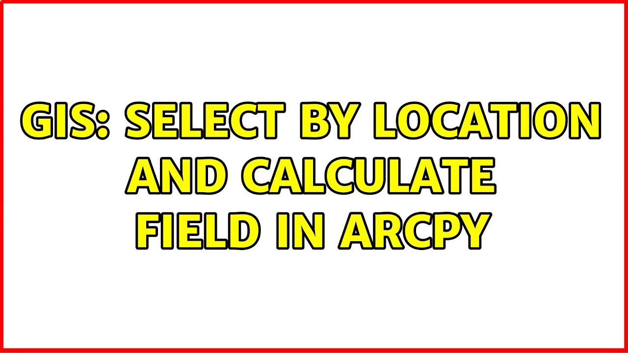GIS: Select By Location and Calculate Field in ArcPy - YouTube