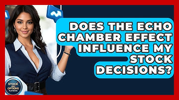 Does The Echo Chamber Effect Influence My Stock Decisions? - Stock and Options Playbook
