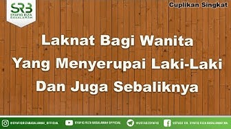 Laknat Bagi Wanita Yang Menyerupai Laki Laki Dan Juga Sebaliknya- Ustadz Dr Syafiq Riza Basalamah MA