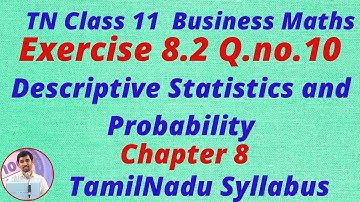 TN Class 11 Business Maths Descriptive Statistics & Probability Ex 8.2 Q.no.10 TamilNadu NewSyllabus